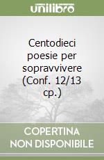 Centodieci poesie per sopravvivere (Conf. 12/13 cp.) libro