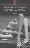 Sotto la città. I casi dell'ispettore Erlendur Sveinsson. Vol. 1 libro