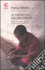 La tentazione dell'Occidente. India, Pakistan e dintorni: come essere moderni libro