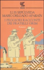 I peggiori racconti dei fratelli Grim libro