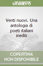 Venti nuovi. Una antologia di poeti italiani inediti libro