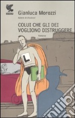 Colui che gli dei vogliono distruggere libro