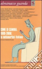 Almanacco Guanda (2006). Come si cambia. 1989­2006: la metamorfosi italiana libro