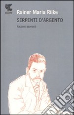 Serpenti d'argento. Racconti giovanili libro