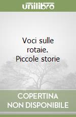 Voci sulle rotaie. Piccole storie libro