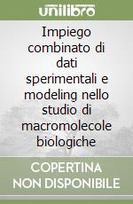 Impiego combinato di dati sperimentali e modeling nello studio di macromolecole biologiche libro