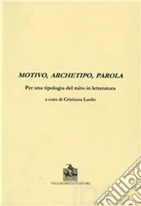 Motivo, archetipo, parola per una tipologia del mito in letteratura libro