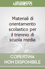 Materiali di orientamento scolastico per il triennio di scuola media