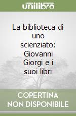 La biblioteca di uno scienziato: Giovanni Giorgi e i suoi libri