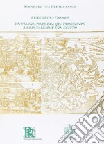 Peregrinationes. Un viaggiatore del Quattrocento a Gerusalemme e in Egitto (rist. anast.) libro