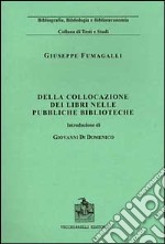 Della collocazione dei libri nelle pubbliche biblioteche (rist. anast. 1890) libro