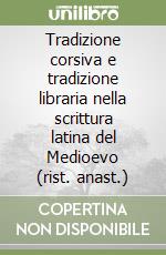 Tradizione corsiva e tradizione libraria nella scrittura latina del Medioevo (rist. anast.) libro