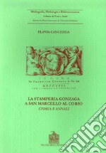 La stamperia Gonzaga a San Marcello al Corso. Storia ed annali (Roma, 1704-1719)