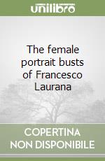 The female portrait busts of Francesco Laurana