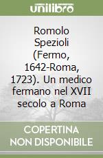 Romolo Spezioli (Fermo, 1642-Roma, 1723). Un medico fermano nel XVII secolo a Roma