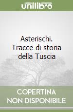 Asterischi. Tracce di storia della Tuscia libro