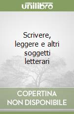 Scrivere, leggere e altri soggetti letterari libro