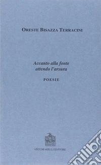 Accanto alla fonte attendo l'arsura libro