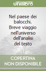 Nel paese dei balocchi. Breve viaggio nell'universo dell'analisi del testo libro