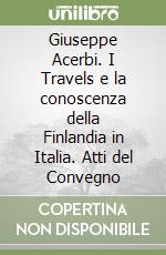 Giuseppe Acerbi. I Travels e la conoscenza della Finlandia in Italia. Atti del Convegno