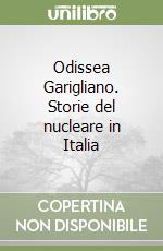 Odissea Garigliano. Storie del nucleare in Italia