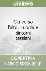 Giù verso l'alto. Luoghi e dintorni tassiani libro