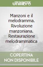 Manzoni e il melodramma. Rivoluzione manzoniana. Restaurazione melodrammatica