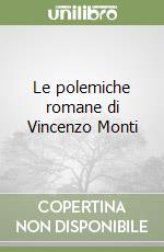 Le polemiche romane di Vincenzo Monti libro