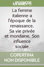 La femme italienne a l'époque de la renaissance. Sa vie privée et mondaine. Son influence sociale libro