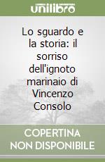 Lo sguardo e la storia: il sorriso dell'ignoto marinaio di Vincenzo Consolo libro