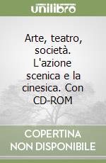 Arte, teatro, società. L'azione scenica e la cinesica. Con CD-ROM libro