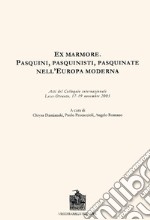 Ex marmore. Pasquini, pasquinisti, pasquinate nell'Europa moderna. Atti del Colloquio internazionale (Otranto, 17-19 novembre 2005) libro