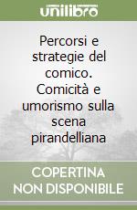 Percorsi e strategie del comico. Comicità e umorismo sulla scena pirandelliana libro