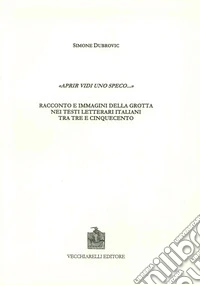 Aprir vidi uno speco. Racconto e immagini della grotta nei testi letterari italiani tra Tre e Cinquencento libro