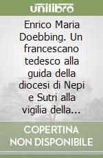 Enrico Maria Doebbing. Un francescano tedesco alla guida della diocesi di Nepi e Sutri alla vigilia della prima guerra mondiale