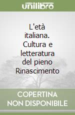 L'età italiana. Cultura e letteratura del pieno Rinascimento libro