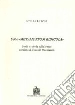 Una «metamorfosi ridicola». Studi e schede sulle lettere comiche di Niccolò Machiavelli