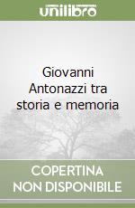 Giovanni Antonazzi tra storia e memoria