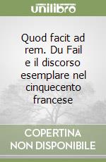 Quod facit ad rem. Du Fail e il discorso esemplare nel cinquecento francese libro