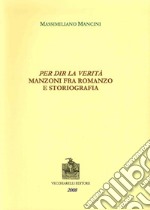 Per dir la verità. Manzoni fra romanzo e storiografia libro