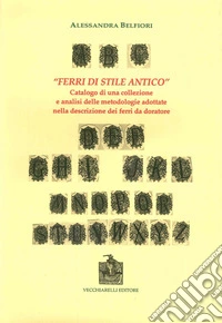 «Ferri di stile antico». Catalogo di una collezione e analisi delle metodologie adottate nella descrizione dei ferri da doratore libro