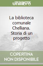 La biblioteca comunale Chelliana. Storia di un progetto libro