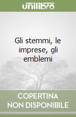 Gli stemmi, le imprese, gli emblemi