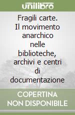 Fragili carte. Il movimento anarchico nelle biblioteche, archivi e centri di documentazione libro