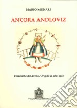 Ancora Andloviz. Ceramiche di Laveno. Origine di uno stile. Ediz. illustrata