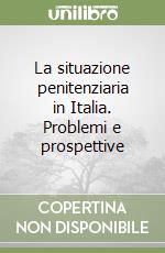 La situazione penitenziaria in Italia. Problemi e prospettive