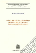 Altri libri delle case romane alla fine del Settecento. Una ricerca negli archivi notarili. Vol. 1 libro