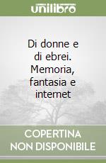 Di donne e di ebrei. Memoria, fantasia e internet