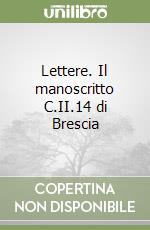 Lettere. Il manoscritto C.II.14 di Brescia libro