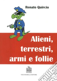 Alieni, terrestri, armi e follie libro